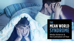 The Mean World Syndrome - Media Violence & the Cultivation of Fear