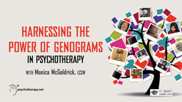 Harnessing the Power of Genograms in Psychotherapy - With Monica McGoldrick