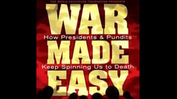 War Made Easy - How Presidents and Pundits Keep Spinning us To Death