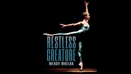Restless Creature: Wendy Whelan - Portrait of a Prima Ballerina