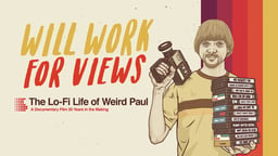Will Work For Views - The Lo-Fi Life of Weird Paul