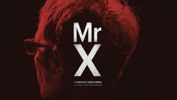 Mr. X - The Vision of French Filmmaker Leos Carax