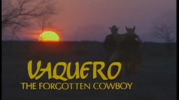 Vaquero: The Forgotten Cowboy