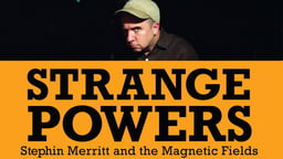 Strange Powers: Stephin Merritt and The Magnetic Fields