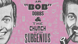 J.R. "Bob" Dobbs and the Church of the SubGenius