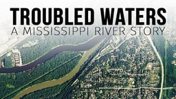 Troubled Waters - A Mississippi River Story