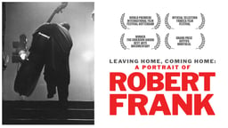 Leaving Home, Coming Home - A Portrait of Robert Frank