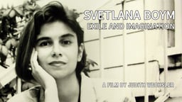 Svetlana Boym: Exile and Imagination - The Life and Work of a Critic, Artist & Author