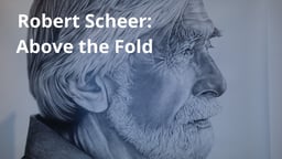 Robert Scheer: Above the Fold - A Profile of a Legendary Journalist