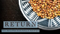 Return: Native American Women Reclaim Foodways for Health & Spirit