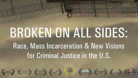 Broken on All Sides - Race, Mass Incarceration and New Visions for Criminal Justice