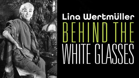 Behind The White Glasses - The Life and Career of Legendary Director Lina Wertmuller