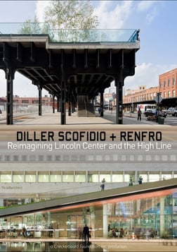 Diller Scofidio + Renfro - Reimagining Lincoln Center and the High Line
