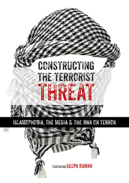 Constructing the Terrorist Threat - Islamophobia, The Media & The War on Terror