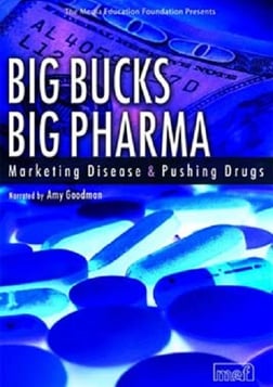 Big Bucks, Big Pharma - Marketing Disease and Pushing Drugs