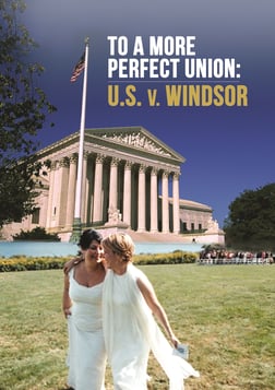 To a More Perfect Union: U.S. v. Windsor - A Pivotal Case in the Marriage Equality Movement