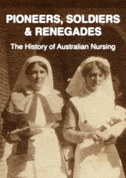 Pioneers, Soldiers and Renegades: The History of Australian Nursing