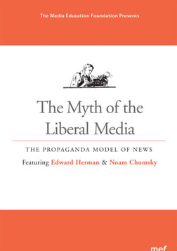 The Myth of the Liberal Media - The Propaganda Model of News