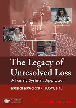 The Legacy of Unresolved Loss - A Family Systems Approach with Monica McGoldrick