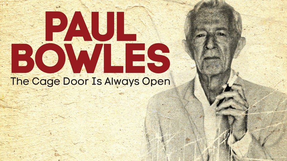 Paul Bowles: The Cage Door is Always Open
