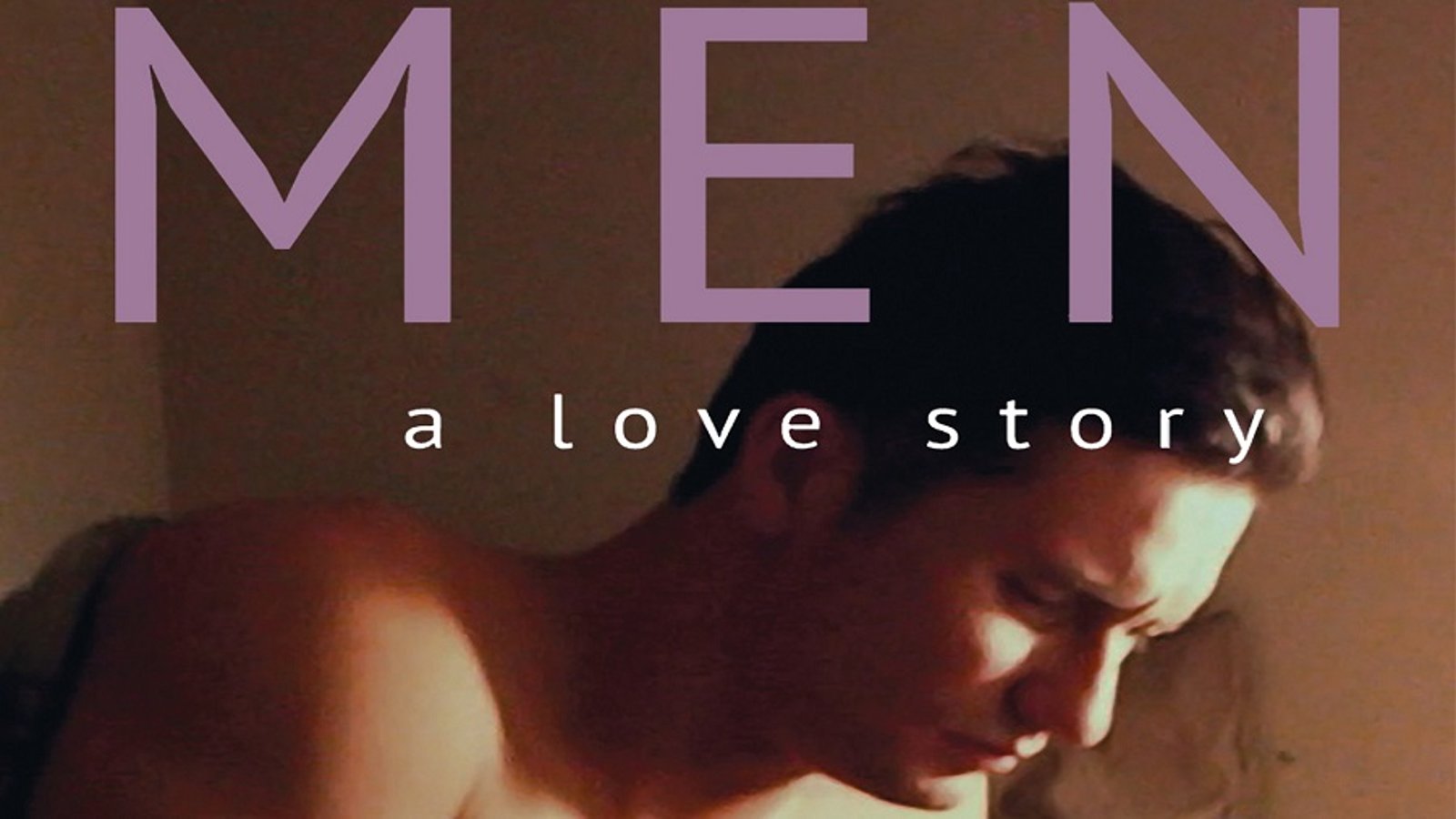 Men: A Love Story - A Portrait of Masculinity in America