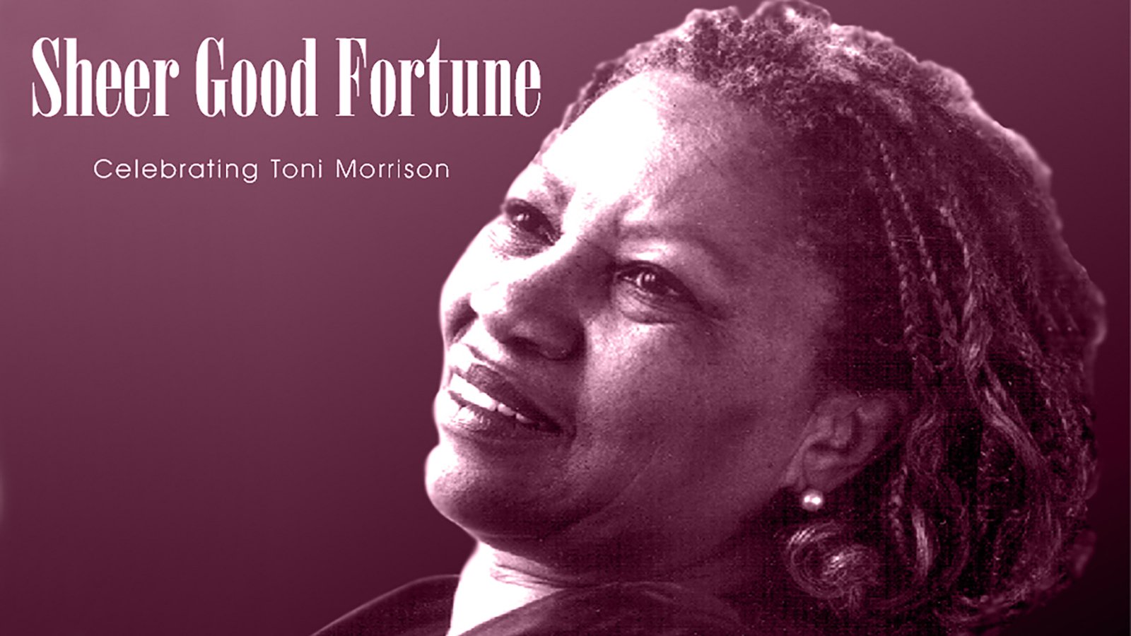 Sheer Good Fortune - Celebrating Toni Morrison