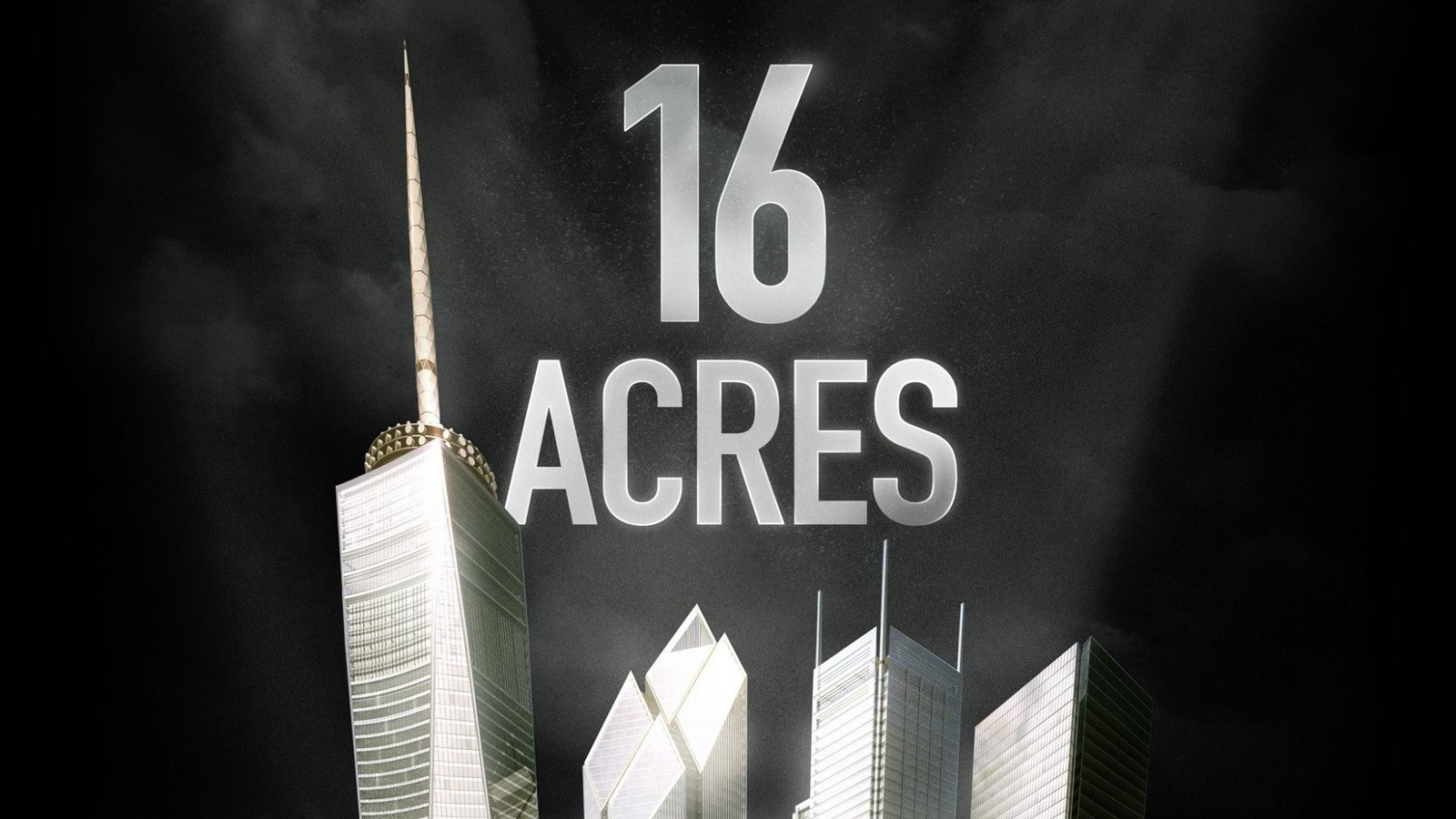 16 Acres - The Rebuilding of Ground Zero