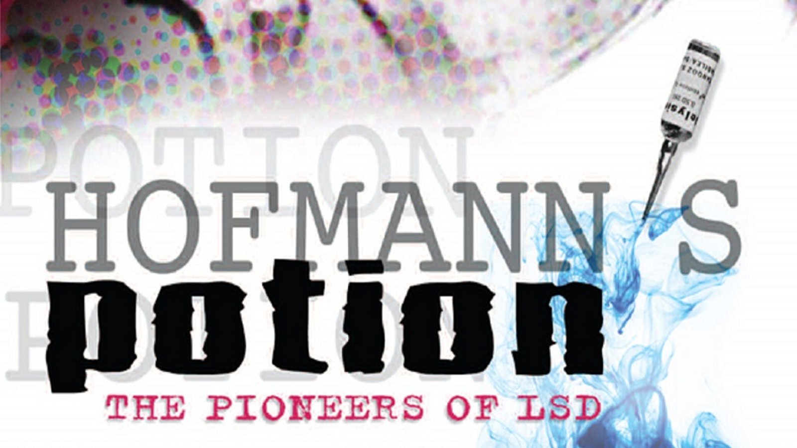 Hofmann's Potion: The Pioneers Of LSD