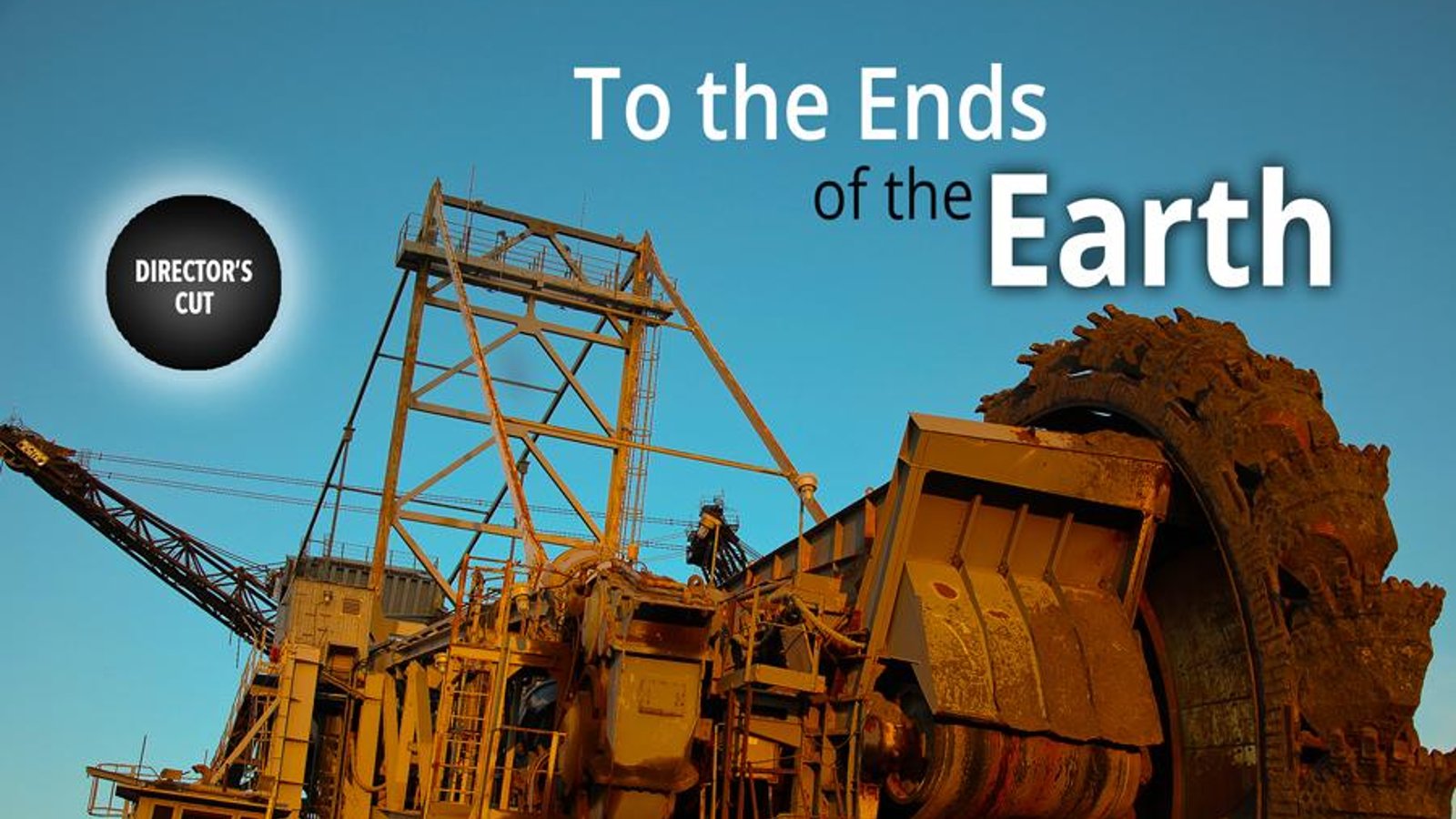 To the Ends of the Earth - The Rise of Extreme Energy