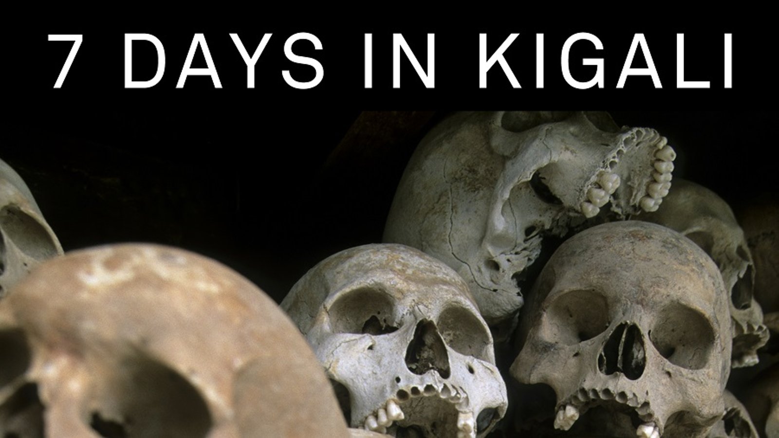 7 Days in Kigali - The 1994 Rwandan Genocide