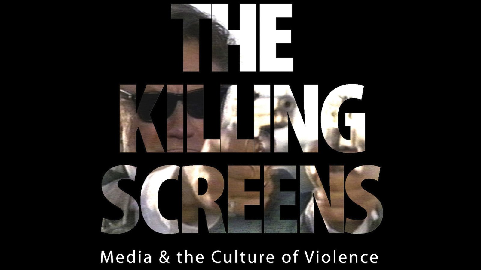 The Killing Screens - Media & the Culture of Violence