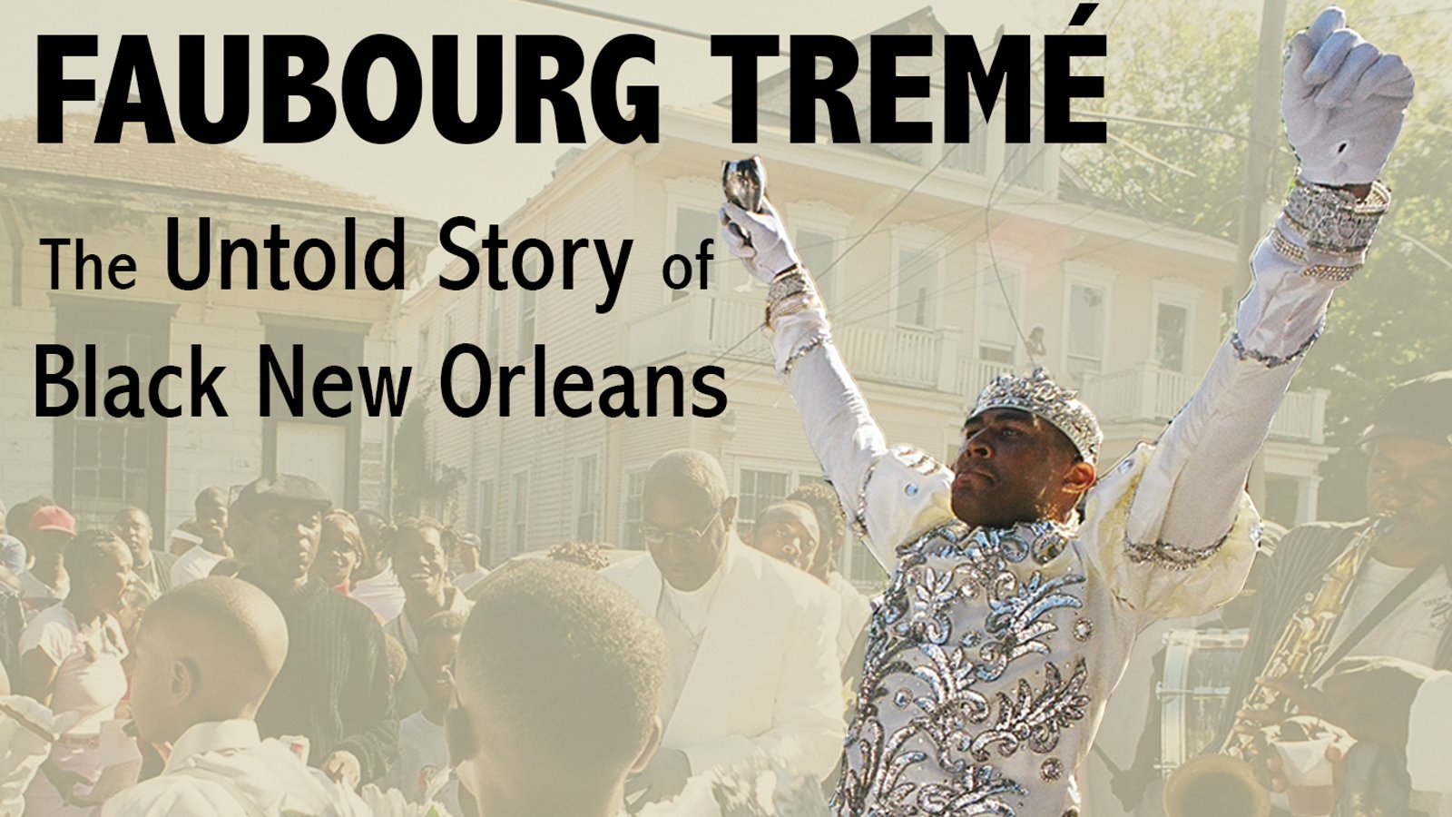 Faubourg Treme - The Untold Story of Black New Orleans