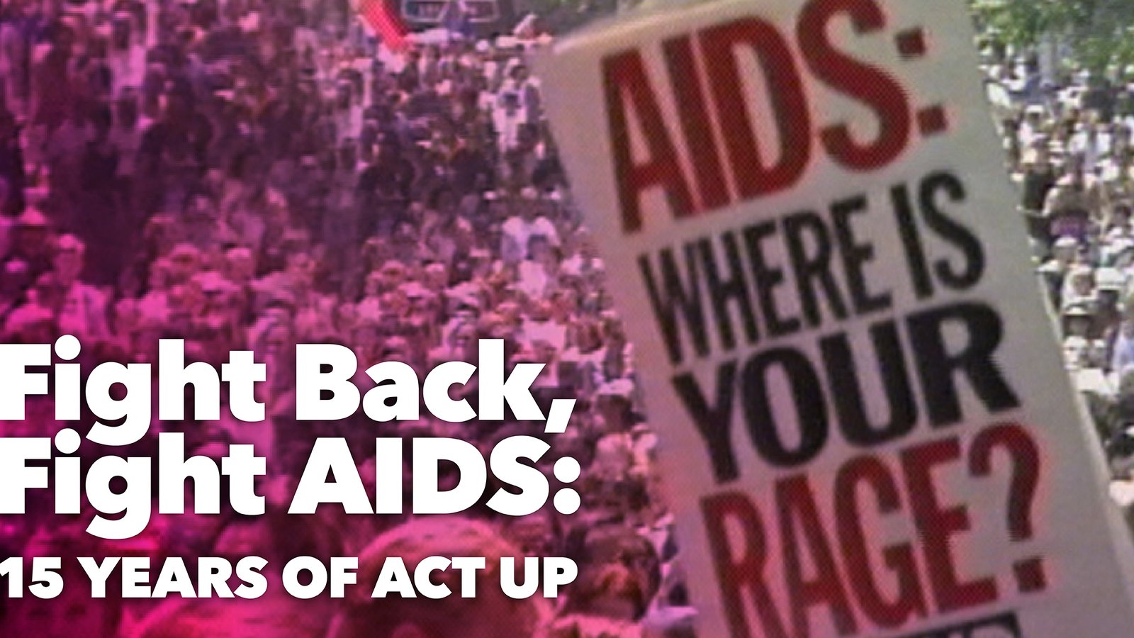 Fight Back, Fight AIDS: 15 Years of Act Up