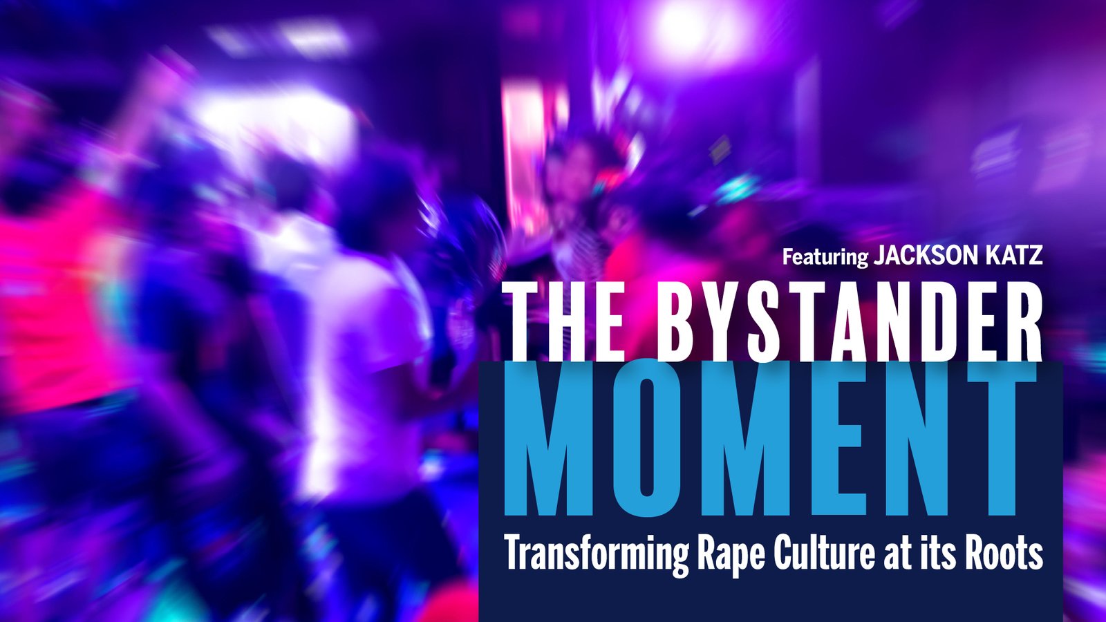 The Bystander Moment - Transforming Rape Culture at Its Roots