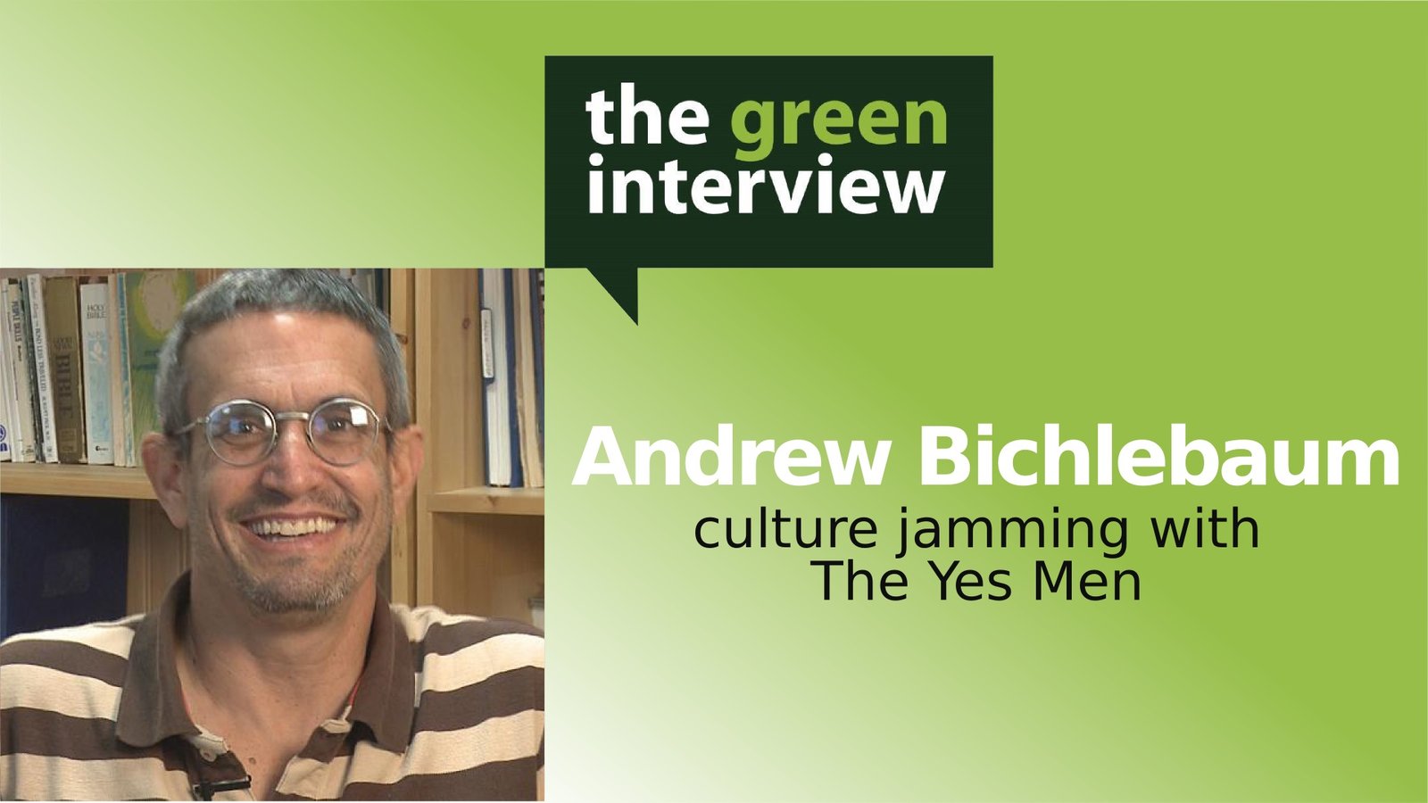 Andrew Bichlebaum: Culture Jamming with The Yes Men 