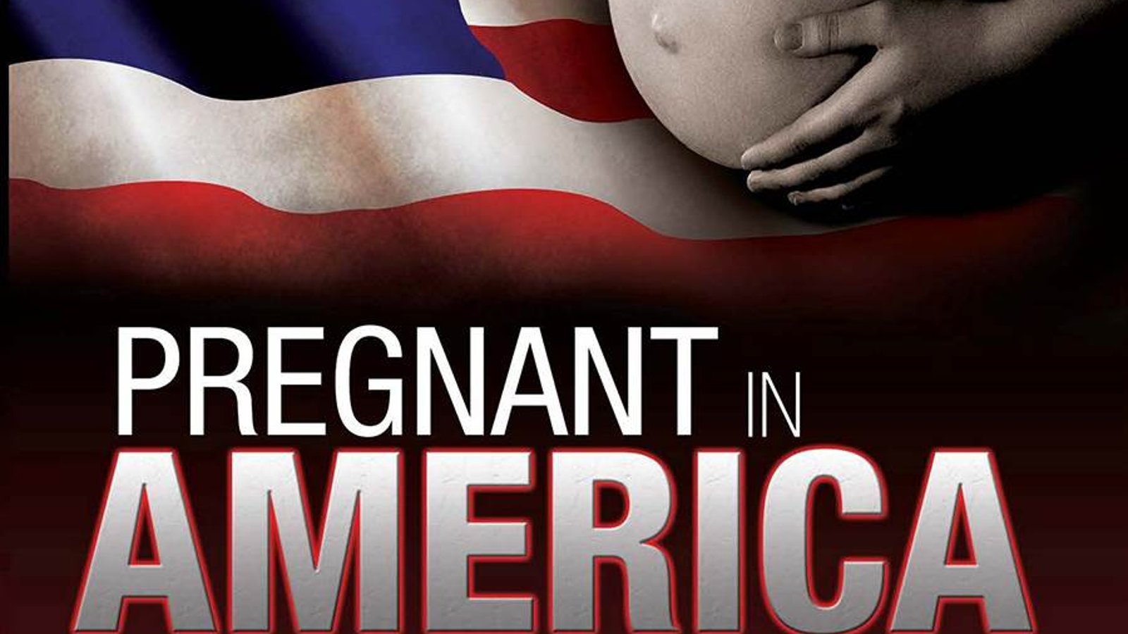 Pregnant in America - The Controversial Story of Life’s Greatest Miracle