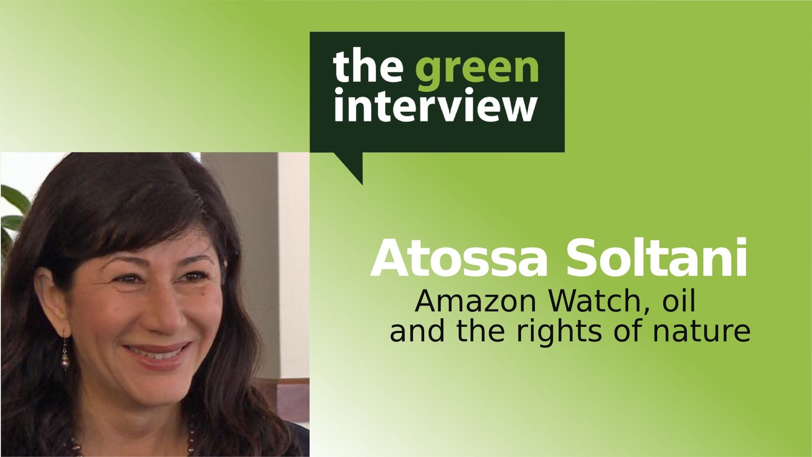 Atossa Soltani: Amazon Watch, Oil and the Rights of Nature
