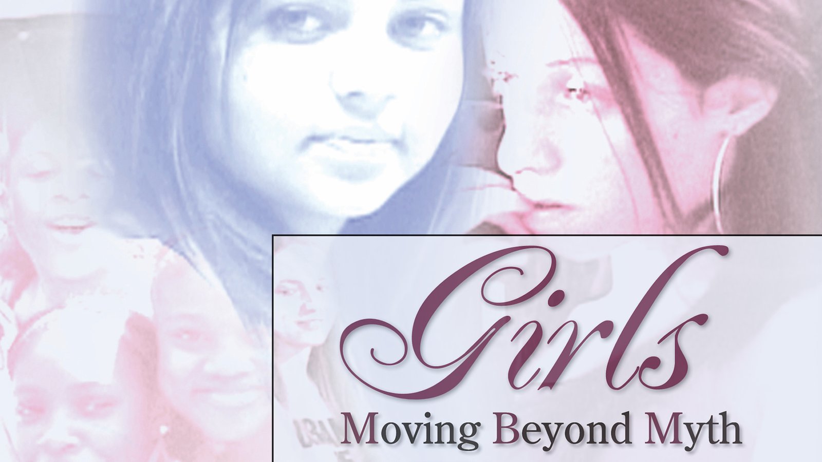 Girls: Moving Beyond Myth