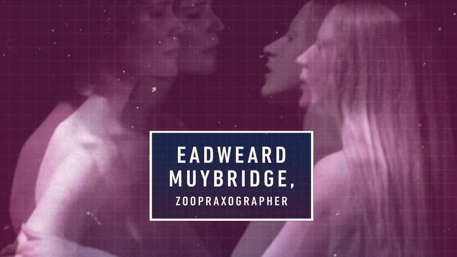 Eadweard Muybridge, Zoopraxographer - The Life and Work of the Photographer and Cinema Pioneer