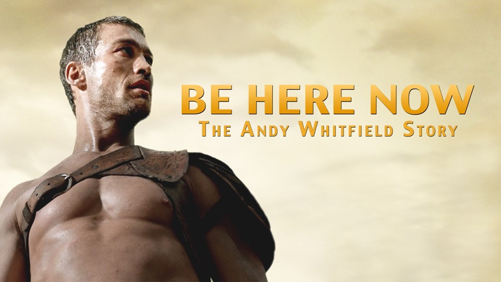 Be Here Now: The Andy Whitfield Story - An Actor Battles Cancer with the Help of His Family