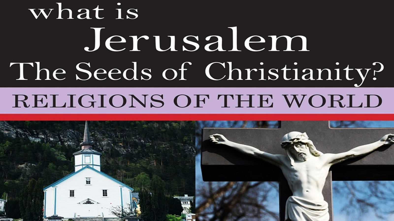 What is Jerusalem- The Seeds of Christianity?