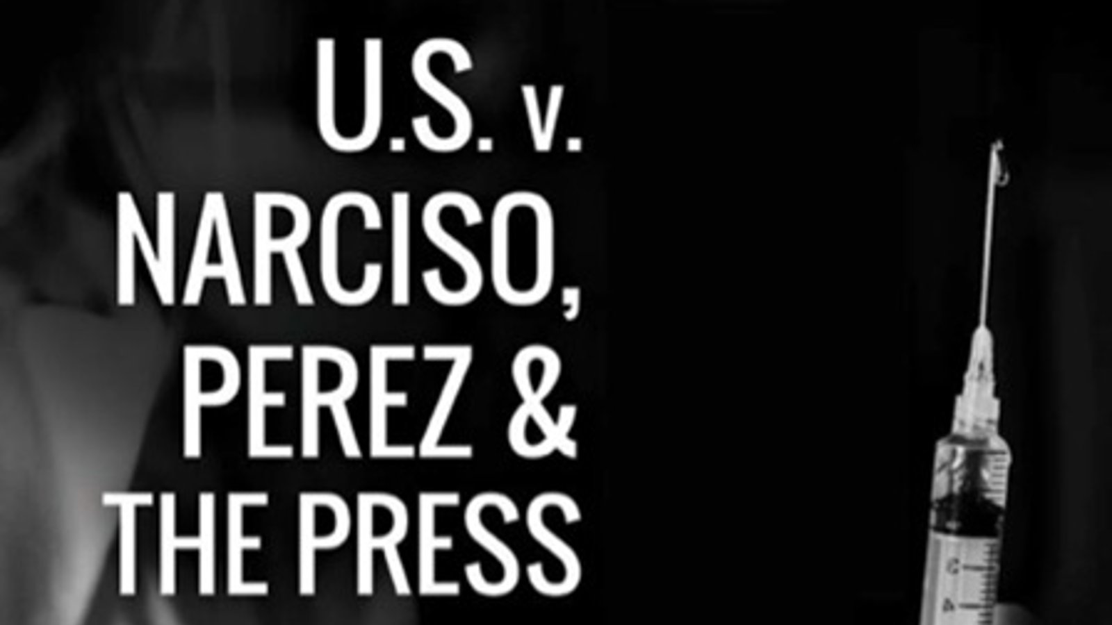 U.S v. Narciso, Perez & the Press