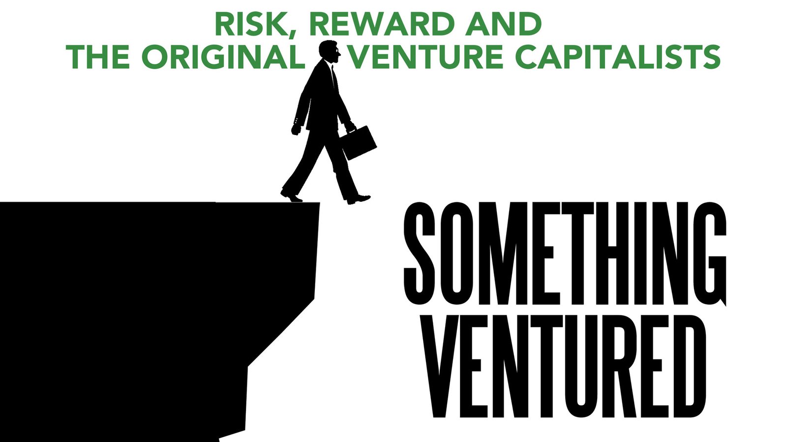 Something Ventured - The Story of Silicon Valley's First Venture Capitalists