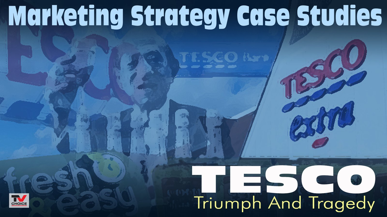 Marketing Strategy Case Studies: Tesco – Triumph and Tragedy