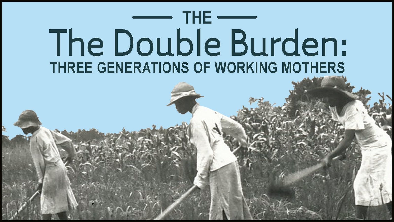 The Double Burden - Three Generations of Working Mothers