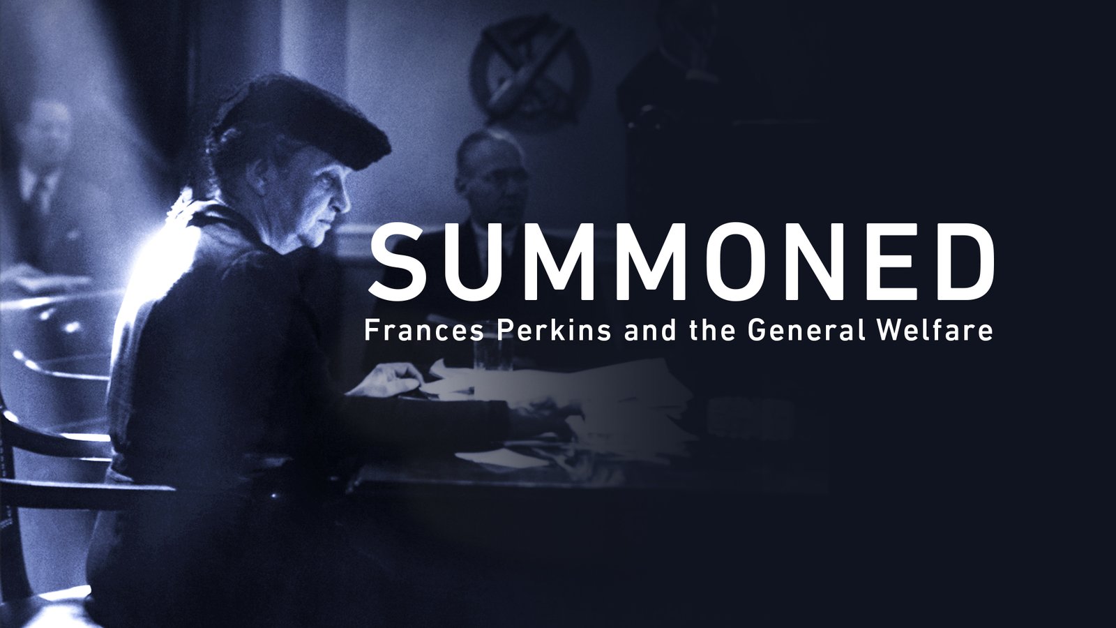Summoned: Frances Perkins and the General Welfare