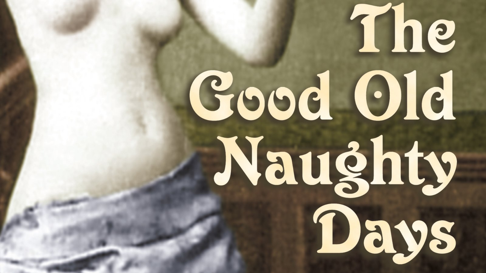 The Good Old Naughty Days - Early Adult Cinema