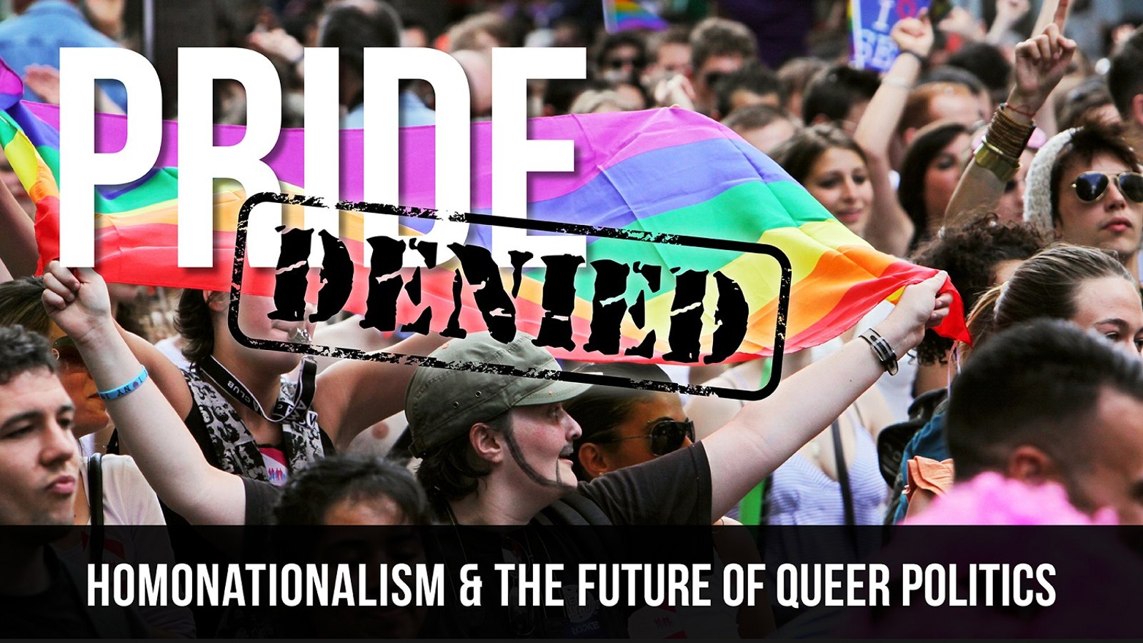 Pride Denied - Homonationalism and the Future of Queer Politics