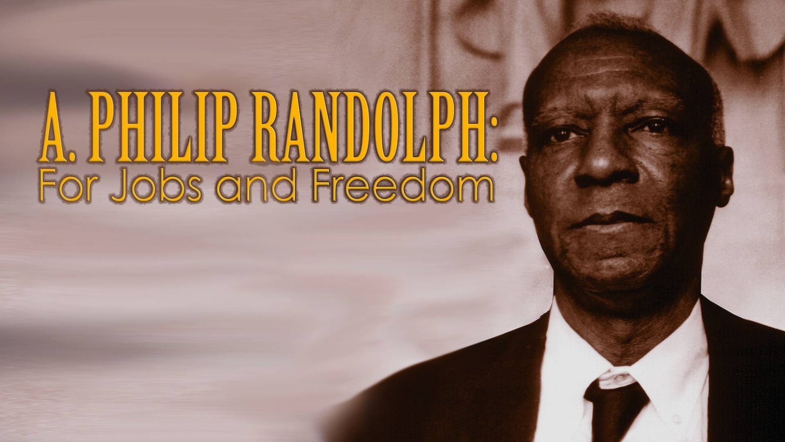 A. Philip Randolph: For Jobs and Freedom - The Father of the Modern Civil Rights Movement
