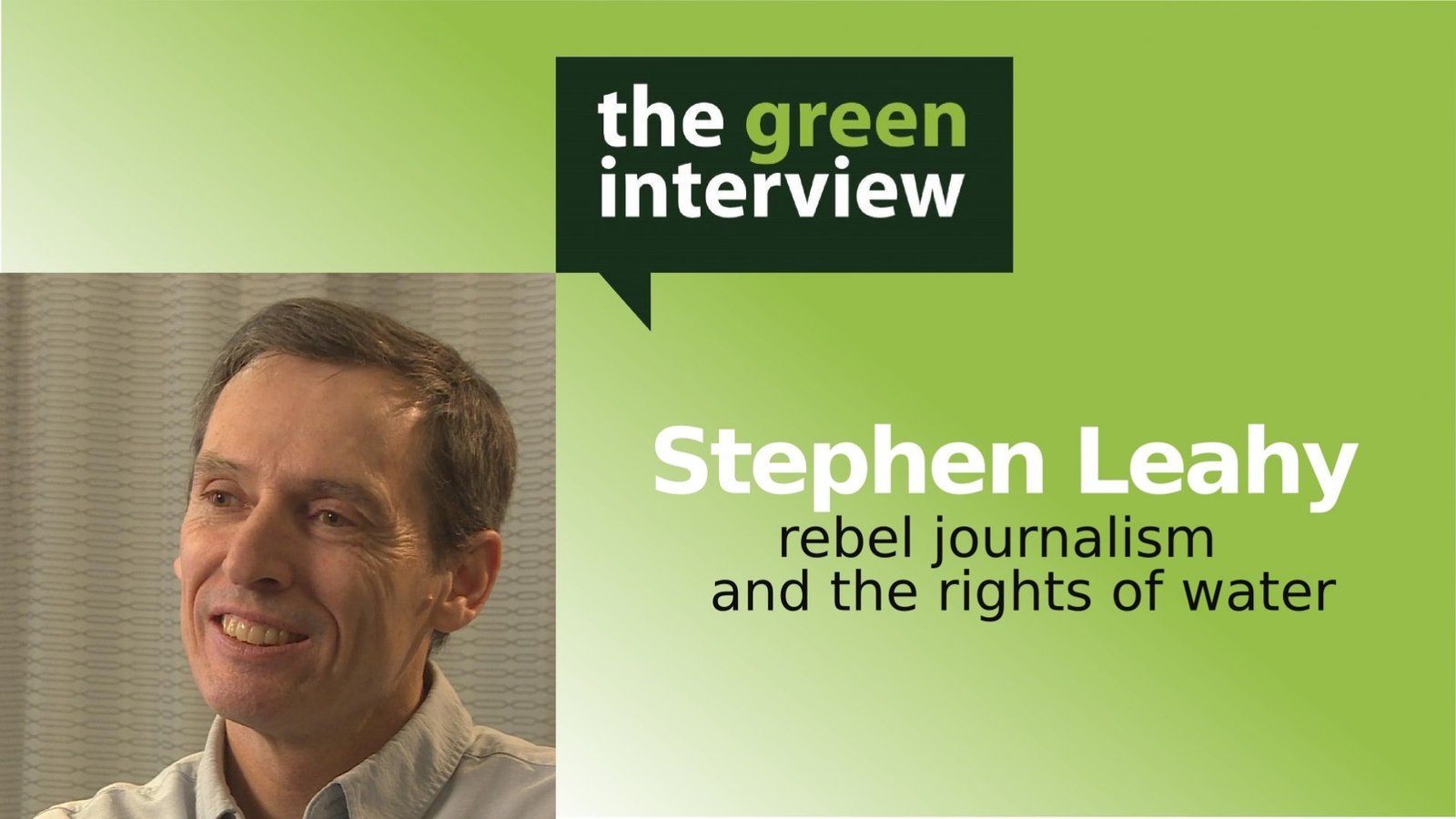 Stephen Leahy: Rebel Journalism and the Rights of Water